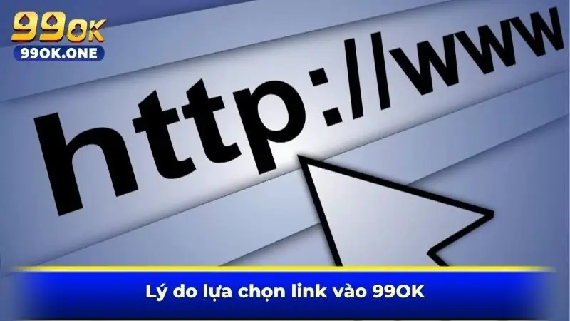 Lý do lựa chọn link vào 99OK