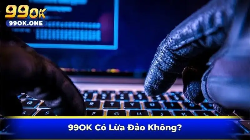 99OK Có Lừa Đảo Không?