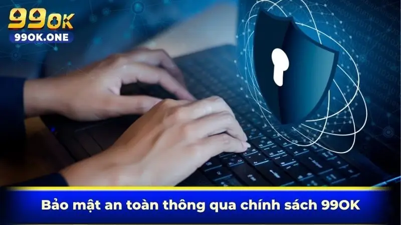 Bảo mật an toàn thông qua chính sách 99OK