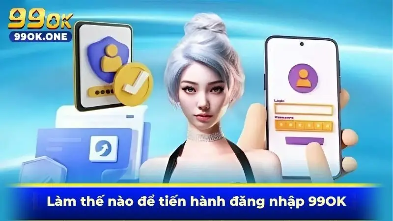 Làm thế nào để tiến hành đăng nhập 99OK