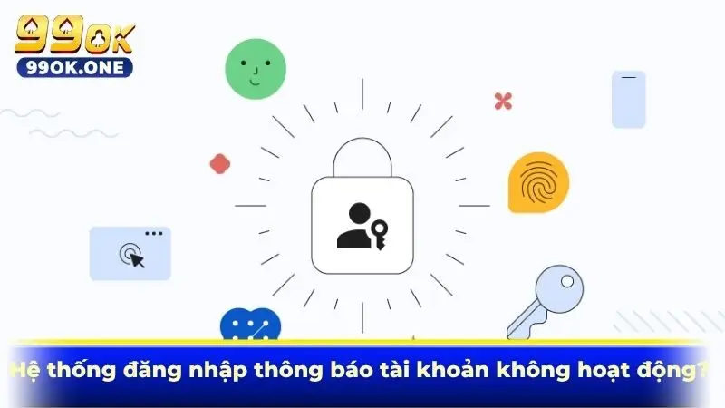 Hệ thống đăng nhập thông báo tài khoản không hoạt động?