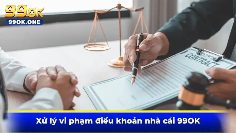 Xử lý vi phạm điều khoản nhà cái 99OK