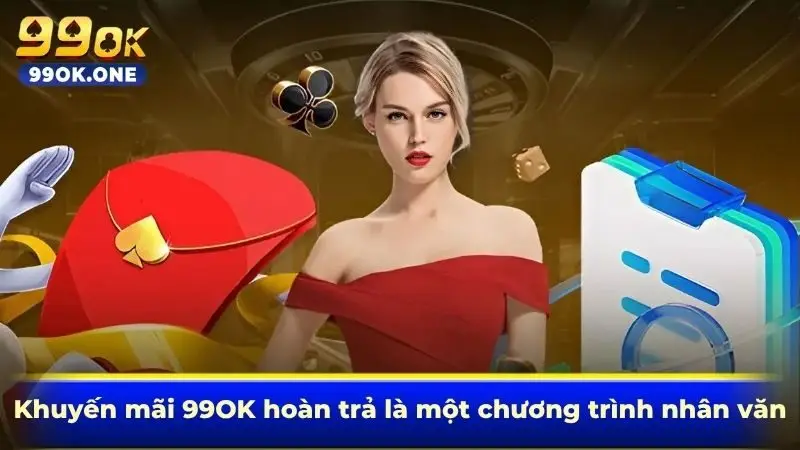 Khuyến mãi 99OK hoàn trả là một chương trình nhân văn 