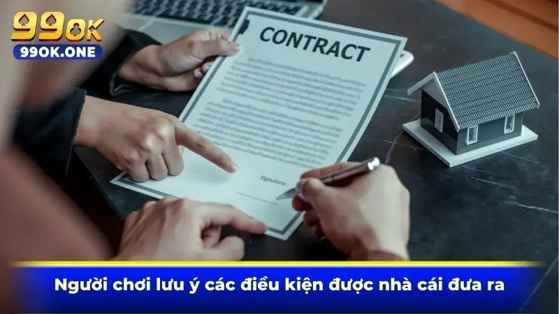 Người chơi lưu ý các điều kiện được nhà cái đưa ra