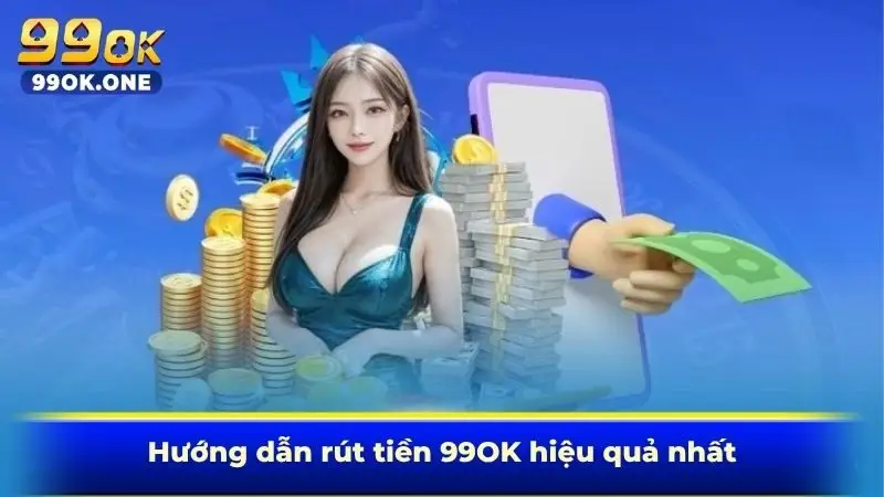 Hướng dẫn rút tiền 99OK hiệu quả nhất
