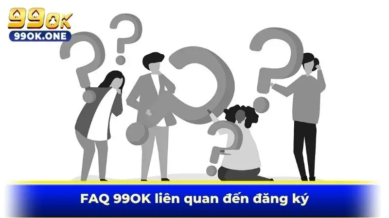 FAQ 99OK liên quan đến đăng ký